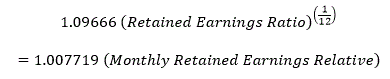4.	Spreading this annual change equally over 12 months is done by taking the twelfth root of the retained earnings ratio.